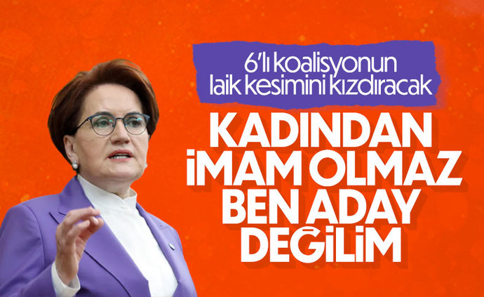 Akşener: Kadından imam olmaz, aday değilim dedi! Sizce kadın devlet başkanı olamaz mı?