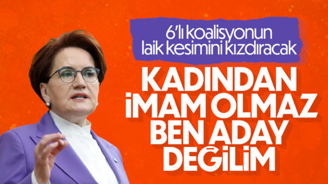 Akşener: "Kadından imam olmaz, aday değilim" dedi! Sizce kadın devlet başkanı olamaz mı?