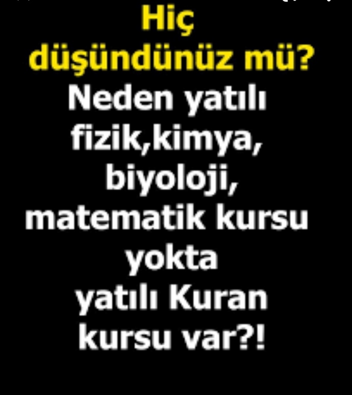 Neden yatılı, fizik, kimya, biyoloji, matematik kursu yokta, kuran kursu var?