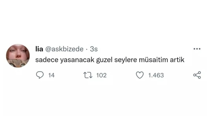 "Sadece yaşanacak güzel şeylere müsaitim artık"siz nelere müsaitsiniz?