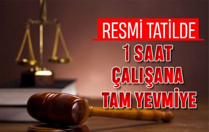Resmi tatillerde, 1 saat bile çalışan tam ücret alır. Sahiden alabilecek mi?