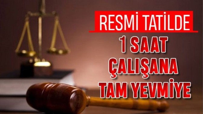 Resmi tatillerde, 1 saat bile çalışan tam ücret alır. Sahiden alabilecek mi?