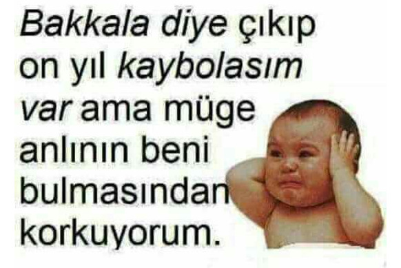 Bakkala diye çıkıp kime gidesiniz var?