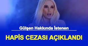 Şarkıcı Gülşen için üç yıl hapis cezası istendi! Sizce Gülşen hapse atılmalı mı?