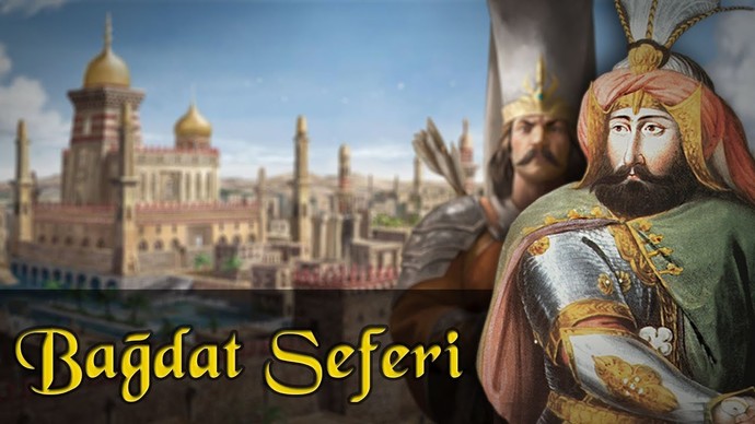 Tarihte bugün:Bağdat seferi başladı! Gerçekten Bağdat gibi diyar olmaz mı?