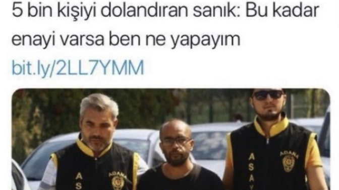 5 bin kişiyi dolandıran kişi hakkında ne düşünüyorsunuz?