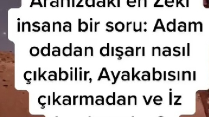 Bu adam dışarı nasıl çıkabilir, iz bırakmadan?