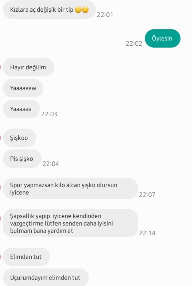 Fiziğimden vurmaya çalışıp bi yandan yalvarması hasta olduğunu göstermez mi?