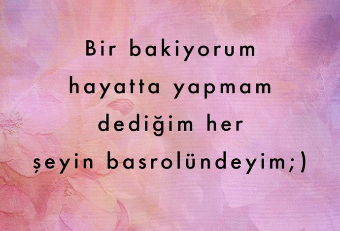Hayatta yapmam dediğin neyin başrolündesin?