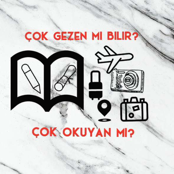 Çok okuyan mi bilir çok gezen mi?