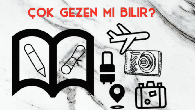 Çok okuyan mi bilir çok gezen mi?