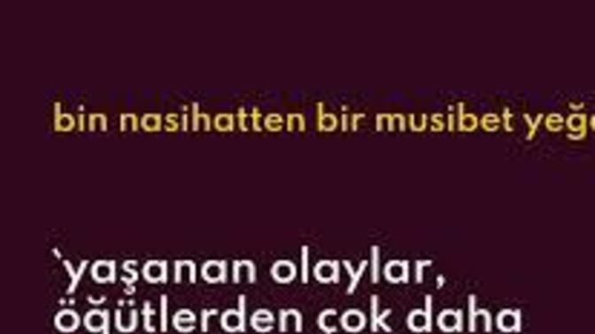 Bir musibet bin nasihatten iyi midir?
