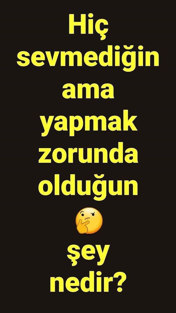 Sevmediginiz Ama Yapmak Zorunda Oldugunuz Şey Nedir?