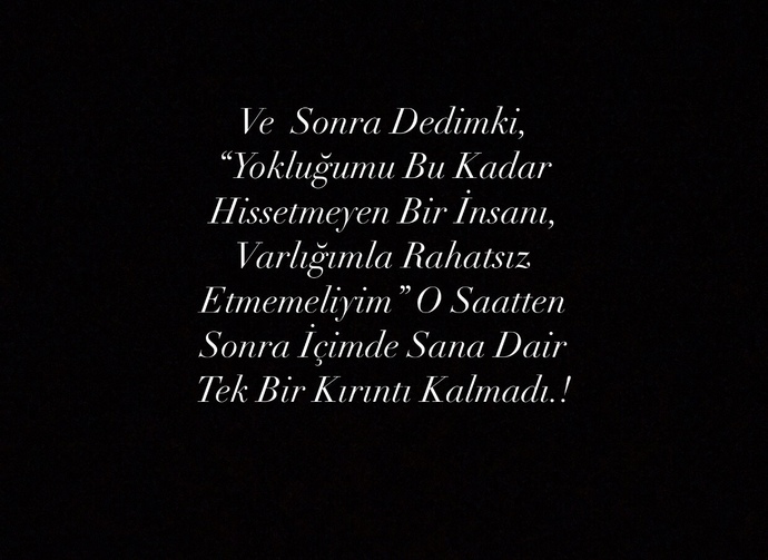 Yokluğunuzu hissetmeyen biri/birileri var mı?