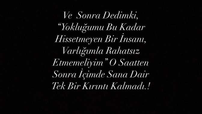 Yokluğunuzu hissetmeyen biri/birileri var mı?