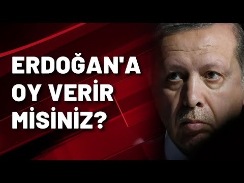 Erdoğana oy verir misiniz?