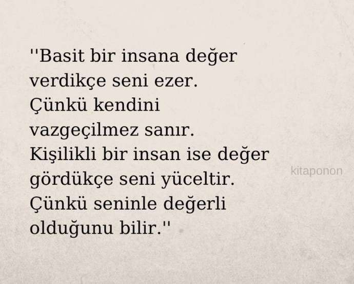 Hayatınızda hiç basit insanlara hak etmediği değeri verdiniz mi?