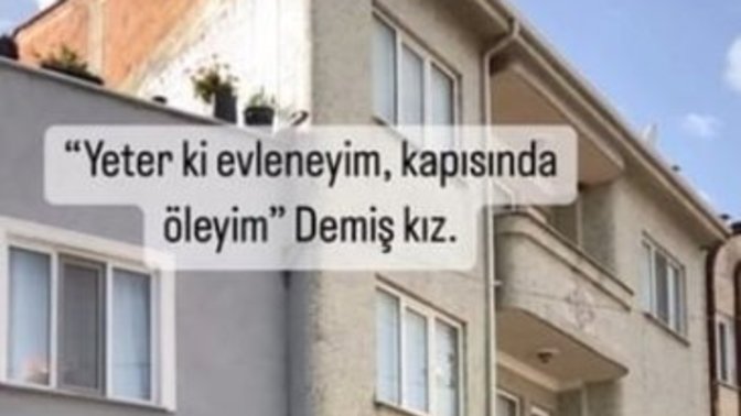 “Yeter ki evleneyim kapısında öleyim” dediğiniz biri var mı?