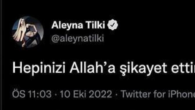 Aleyna Tilki herkesi Allah'a şikayet etmiş. Peki siz en son kimden şikayetçi oldunuz?