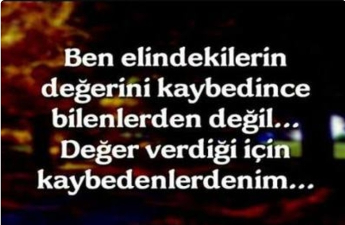 Değer verdiğin için kaybedenlerden misin, yoksa kaybedince değer bilenlerden misin?