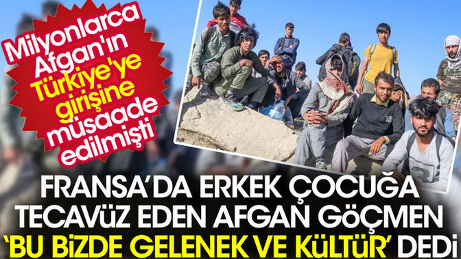 Fransa'da erkek çocuğa tecavüz eden Afgan ''Bu bizde gelenek ve kültür'' dedi! Sizde başkalarının kültürlerine saygı duyulmalı mı?
