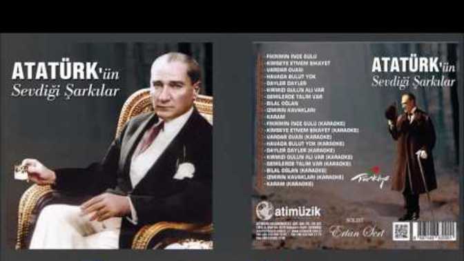 Mustafa Kemal Atatürk'ün en sevdiği şarkılar arasından sizin favoriniz hangisi?