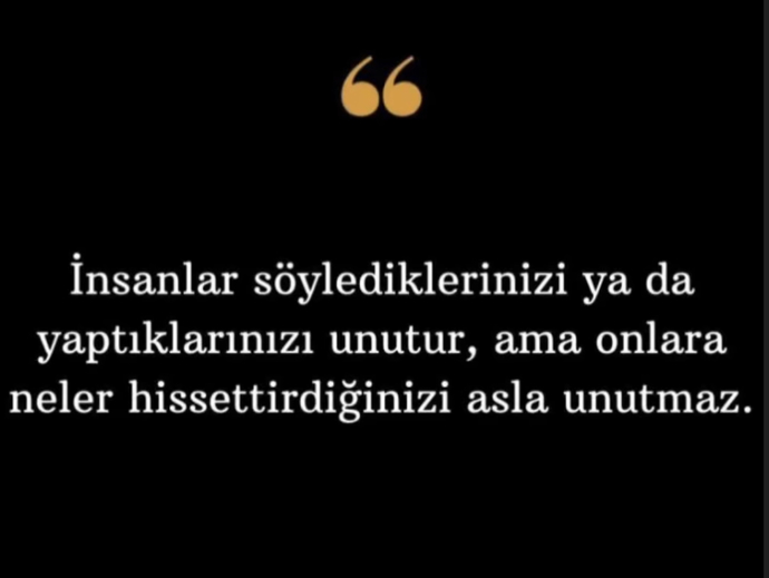 İyi ya da kötü, insanların size ne hissettirdiği unutulmaz mı?