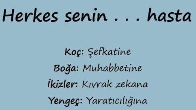 Herkes senin. Hasta bakalım burcuna göre ne hasta 😂?