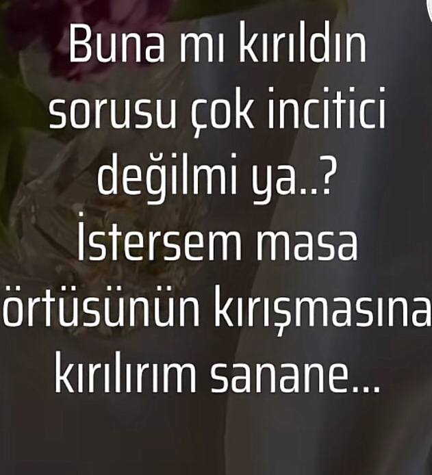 “Bana mı kırıldın?” cümlesini duymak size ne hissettiriyor, karşınızdakinin ona kırıldığınızı anlamaması mesela?