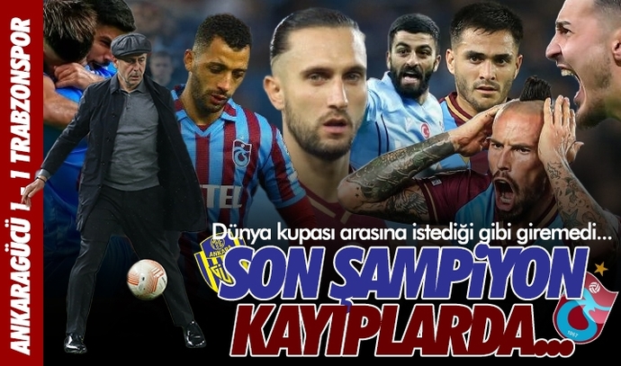 Ankaragücü 1 - Trabzonspor 1... Bordo mavililer şampiyonluk yarışında ağır yara aldı! Maçı nasıl buldunuz?