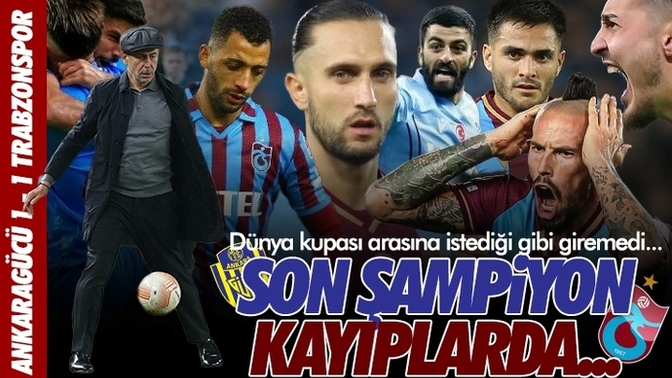 Ankaragücü 1 - Trabzonspor 1... Bordo mavililer şampiyonluk yarışında ağır yara aldı! Maçı nasıl buldunuz?