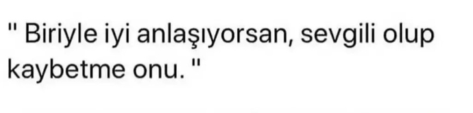 İyi anlaştığın kişiyle sevgili olunca onu kaybetmeye davetiye mi çıkarmış olunur?