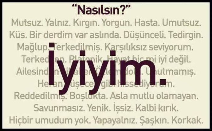 Çoğu insanın ihtiyacı olan soruyu sorayım bari nasılsın?