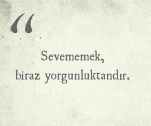 Vazgeçmişimdir belki. Belki de yorulmuşumdur…