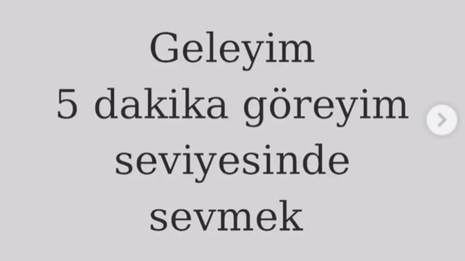 "Geleyim seni 5 dk göreyim" denilecek kadar sevildiniz mi?