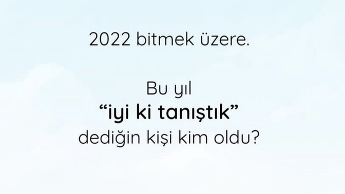 Bu yıl iyi ki tanıştık, iyi ki hayatıma girdin dediğin kim oldu?
