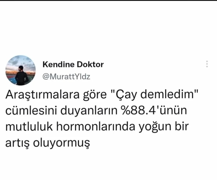Sizler de çay demledim cümlesini duyduğunuzda mutluluk hormonlarınızda artış oluyor mu?