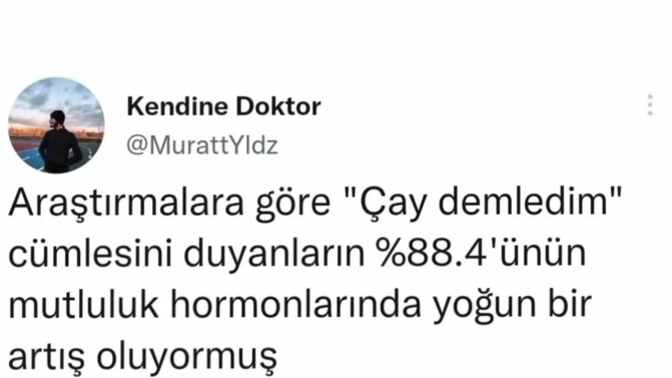 Sizler de "çay demledim" cümlesini duyduğunuzda mutluluk hormonlarınızda artış oluyor mu?