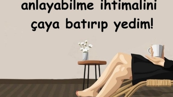 Hayatınızda; "artık yok öyle bir ihtimal dediğiniz şey oldumu?