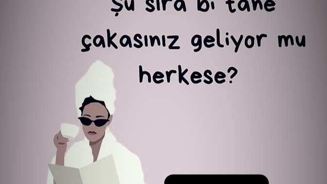 Şu sıralar çakasınız geliyormu herkese?