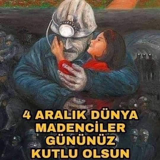 Bugün 4 Aralık Dünya Madenciler Günü. Siz bugünde madenciler için ne söylemek isterdiniz?