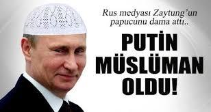 Putin müslüman olmuş diyolar doğru mu bu?