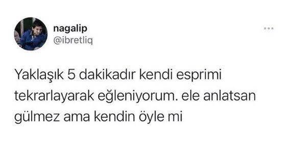 Kendi yaptığınız espiriye güldüğünüz zamanlar oldu mu?