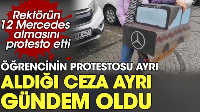 Yıldız Teknik Üniversitesi tarafından kiralanan 12 Mercedes marka arabayı protesto eden öğrenci ceza aldı. Bu normal mi?