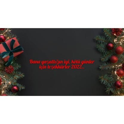 Her yıl olduğu gibi 365 günü tamamladığımız bu yılda, teşekkürlerini 2022 yılına sundun mu?