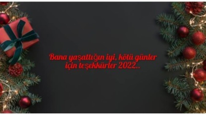 Her yıl olduğu gibi 365 günü tamamladığımız bu yılda, teşekkürlerini 2022 yılına sundun mu?