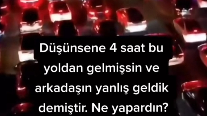 Siz böyle bir durumda ne yapardınız? tepkiniz ne olurdu?