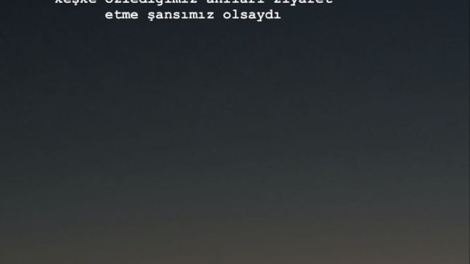 Özlediğiniz bir anınıza gitme şansınız olsaydı hangi güzel anınıza gitmek isterdiniz?