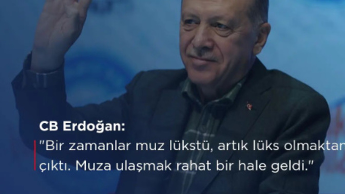 Erdoğan, "Bir zamanlar muz lükstü, artık lüks olmaktan çıktı" dedi. Sizce lüks olmaktan çıkan başka neler var?