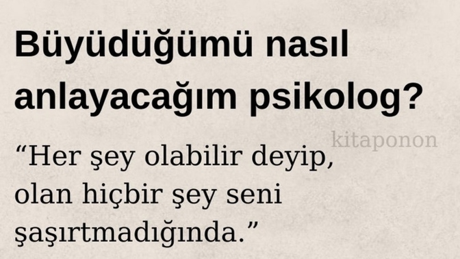 Büyüdüğünüzü nasıl anladınız?